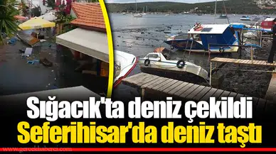 Sığacık'ta deniz çekildi... Seferihisar'da deniz taştı