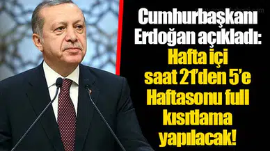 Cumhurbaşkanı Erdoğan açıkladı: Hafta içi saat 21'den 5'e  Haftasonu full kısıtlama yapılacak!