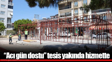 “Acı gün dostu” tesis yakında hizmette