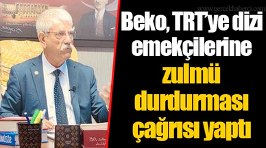 Beko, TRT’ye dizi emekçilerine zulmü durdurması çağrısı yaptı
