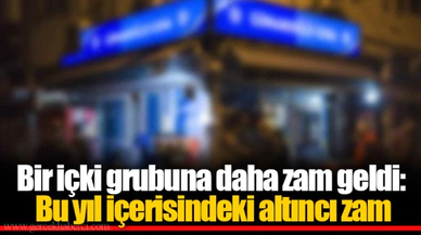 Bir içki grubuna daha zam geldi: Bu yıl içerisindeki altıncı zam