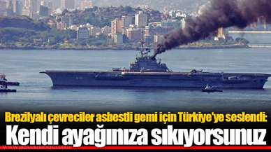 Brezilyalı çevreciler asbestli gemi için Türkiye'ye seslendi: Kendi ayağınıza sıkıyorsunuz