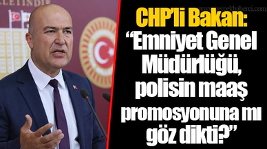 CHP’li Bakan: “Emniyet Genel Müdürlüğü, polisin maaş promosyonuna mı göz dikti?”