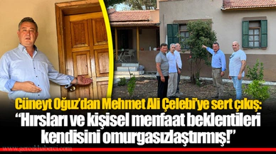 Cüneyt Oğuz’dan Mehmet Ali Çelebi’ye sert çıkış: “Hırsları ve kişisel menfaat beklentileri kendisini omurgasızlaştırmış!”