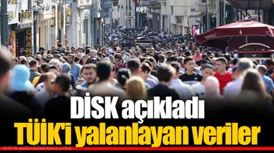 DİSK açıkladı: TÜİK'i yalanlayan veriler