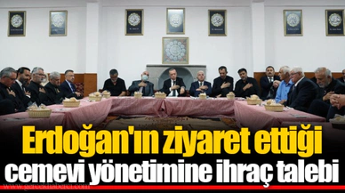 Erdoğan'ın ziyaret ettiği cemevi yönetimine ihraç talebi
