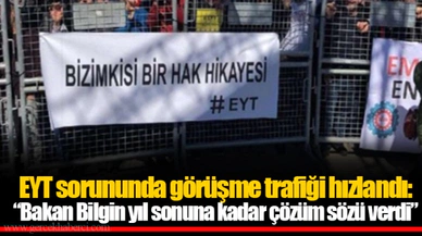 EYT sorununda görüşme trafiği hızlandı: "Bakan Bilgin yıl sonuna kadar çözüm sözü verdi"