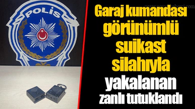 Garaj kumandası görünümlü suikast silahıyla yakalanan zanlı tutuklandı