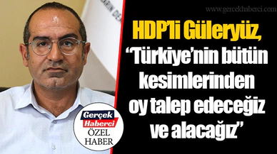 HDP’li Güleryüz, “Türkiye’nin bütün kesimlerinden oy talep edeceğiz ve alacağız”
