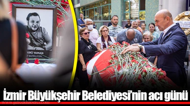 İzmir Büyükşehir Belediyesi’nin acı günü