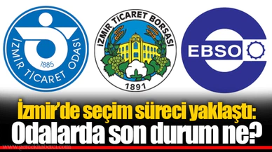 İzmir’de seçim süreci yaklaştı: Odalarda son durum ne?