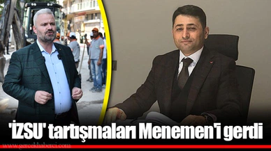 'İZSU' tartışmaları Menemen'i gerdi