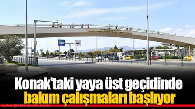 Konak’taki yaya üst geçidinde bakım çalışmaları başlıyor