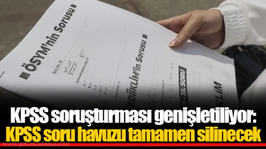 KPSS soruşturması genişletiliyor: KPSS soru havuzu tamamen silinecek