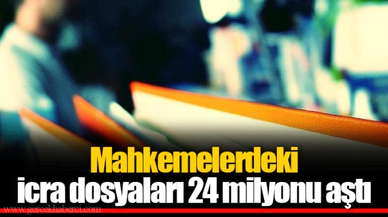 Mahkemelerdeki icra dosyaları 24 milyonu aştı