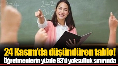 24 Kasım'da düşündüren tablo! Öğretmenlerin yüzde 83'ü yoksulluk sınırında