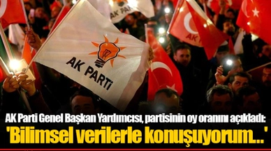 AK Parti Genel Başkan Yardımcısı, partisinin oy oranını açıkladı: 'Bilimsel verilerle konuşuyorum...'