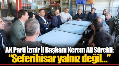 AK Parti İzmir İl Başkanı Kerem Ali Sürekli;  “Seferihisar yalnız değil…”