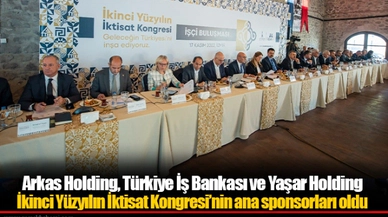 Arkas Holding, Türkiye İş Bankası ve Yaşar Holding İkinci Yüzyılın İktisat Kongresi’nin ana sponsorları oldu