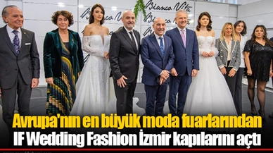 Avrupa'nın en büyük moda fuarlarından IF Wedding Fashion İzmir kapılarını açtı