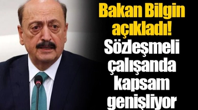 Bakan Bilgin açıkladı! Sözleşmeli çalışanda kapsam genişliyor