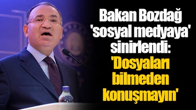 Bakan Bozdağ 'sosyal medyaya' sinirlendi: 'Dosyaları bilmeden konuşmayın'