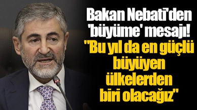 Bakan Nebati'den 'büyüme' mesajı! "Bu yıl da en güçlü büyüyen ülkelerden biri olacağız"