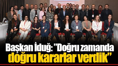 Başkan İduğ: ”Doğru zamanda doğru kararlar verdik”