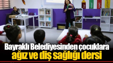 Bayraklı Belediyesinden çocuklara ağız ve diş sağlığı dersi