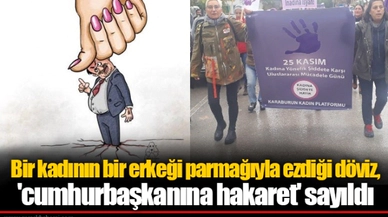 Bir kadının bir erkeği parmağıyla ezdiği döviz, 'cumhurbaşkanına hakaret' sayıldı