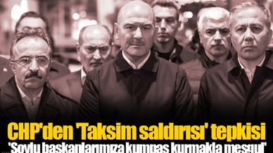 CHP'den 'Taksim saldırısı' tepkisi 'Soylu başkanlarımıza kumpas kurmakla meşgul'