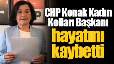 CHP Konak Kadın Kolları Başkanı hayatını kaybetti