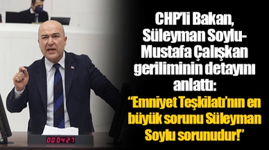 CHP’li Bakan, Süleyman Soylu-Mustafa Çalışkan geriliminin detayını anlattı