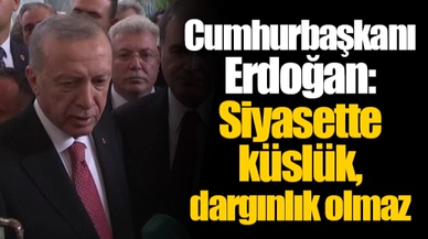 Cumhurbaşkanı Erdoğan: Siyasette küslük, dargınlık olmaz