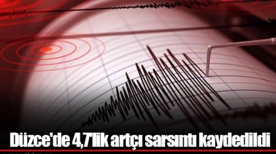 Düzce'de 4,7'lik artçı sarsıntı kaydedildi