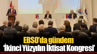 EBSO’da gündem ‘İkinci Yüzyılın İktisat Kongresi’