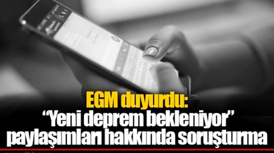 EGM duyurdu: “Yeni deprem bekleniyor” paylaşımları hakkında soruşturma