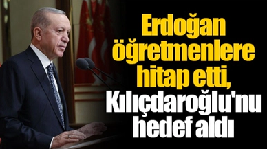 Erdoğan öğretmenlere hitap etti, Kılıçdaroğlu'nu hedef aldı