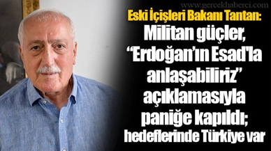 Eski İçişleri Bakanı Tantan: Militan güçler, “Erdoğan’ın Esad'la anlaşabiliriz” açıklamasıyla paniğe kapıldı; hedeflerinde Türkiye var