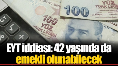 EYT iddiası: 42 yaşında da emekli olunabilecek