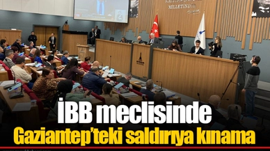 İBB meclisinde Gaziantep’teki saldırıya kınama
