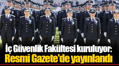 İç Güvenlik Fakültesi kuruluyor: Resmi Gazete'de yayınlandı