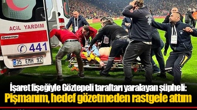 İşaret fişeğiyle Göztepeli taraftarı yaralayan şüpheli: Pişmanım, hedef gözetmeden rastgele attım