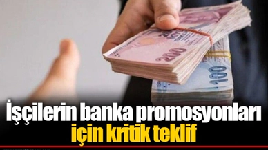 İşçilerin banka promosyonları için kritik teklif