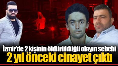İzmir'de 2 kişinin öldürüldüğü olayın sebebi 2 yıl önceki cinayet çıktı