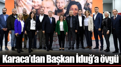 Karaca’dan Başkan İduğ’a övgü