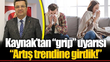 Kaynak'tan “grip” uyarısı “Artış trendine girdik!”