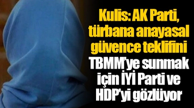 Kulis: AK Parti, türbana anayasal güvence teklifini TBMM’ye sunmak için İYİ Parti ve HDP’yi gözlüyor