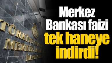 Merkez Bankası faizi tek haneye indirdi!