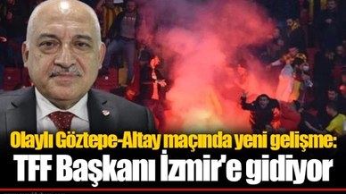 Olaylı Göztepe-Altay maçında yeni gelişme: TFF Başkanı İzmir'e gidiyor